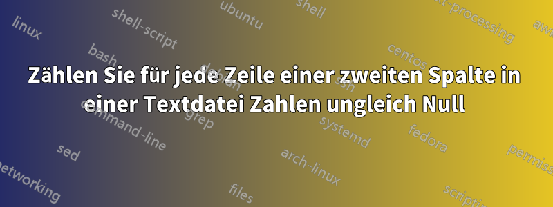 Zählen Sie für jede Zeile einer zweiten Spalte in einer Textdatei Zahlen ungleich Null