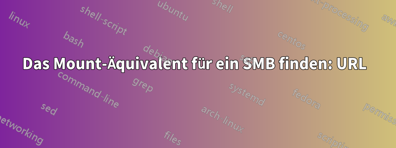 Das Mount-Äquivalent für ein SMB finden: URL 