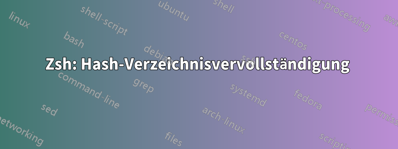 Zsh: Hash-Verzeichnisvervollständigung