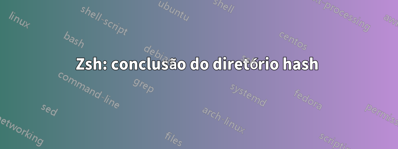 Zsh: conclusão do diretório hash