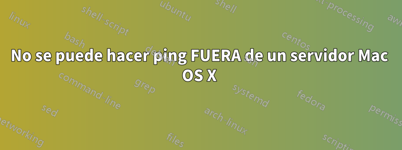 No se puede hacer ping FUERA de un servidor Mac OS X