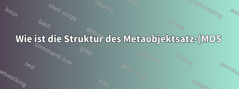 Wie ist die Struktur des Metaobjektsatz-(MOS)-Metaknotens?