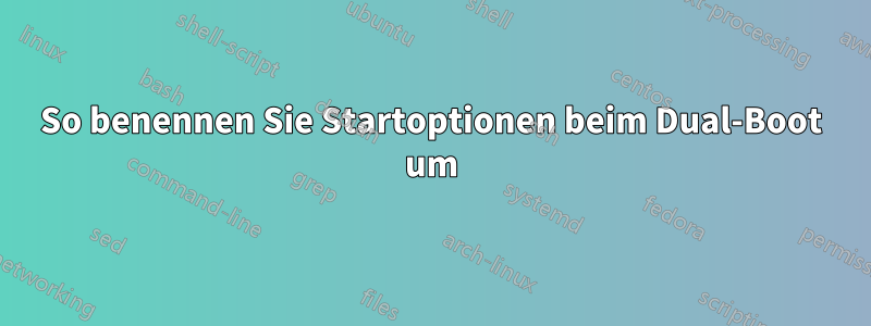 So benennen Sie Startoptionen beim Dual-Boot um