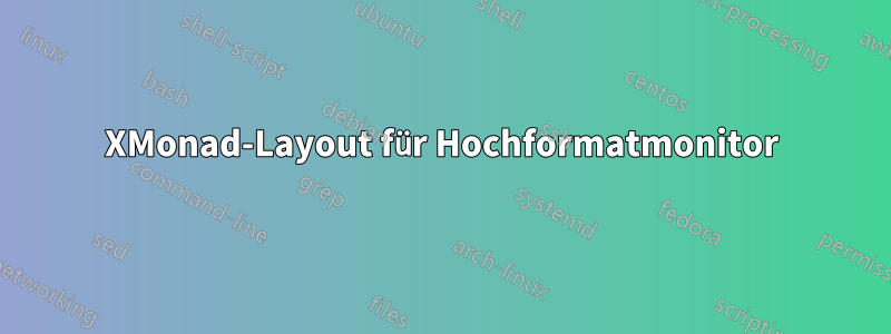 XMonad-Layout für Hochformatmonitor