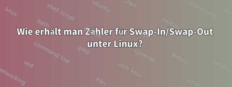 Wie erhält man Zähler für Swap-In/Swap-Out unter Linux?