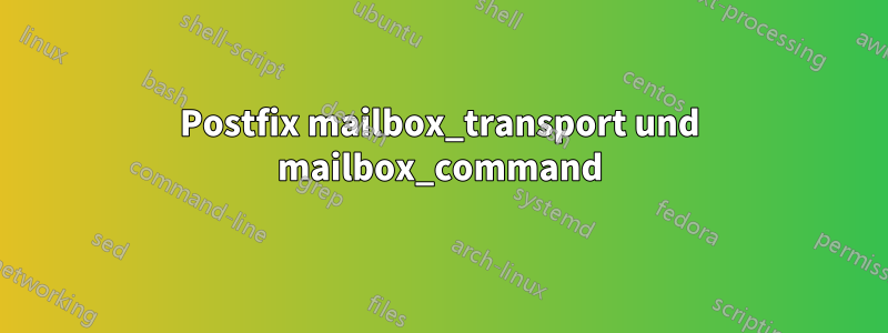 Postfix mailbox_transport und mailbox_command