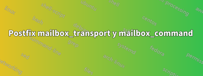 Postfix mailbox_transport y mailbox_command