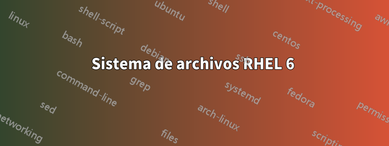 Sistema de archivos RHEL 6