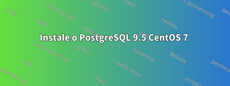 Instale o PostgreSQL 9.5 CentOS 7