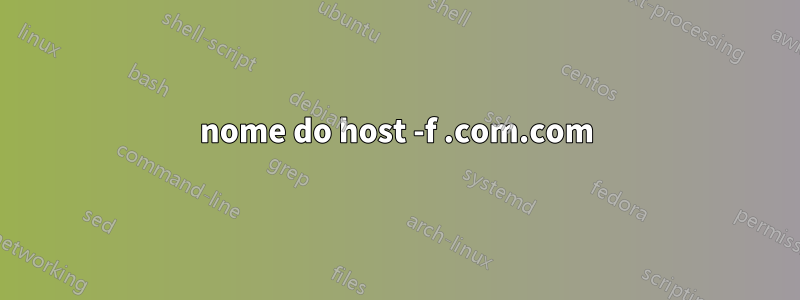 nome do host -f .com.com