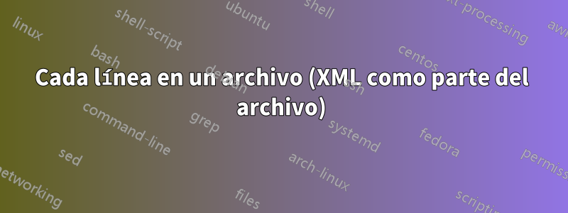 Cada línea en un archivo (XML como parte del archivo)