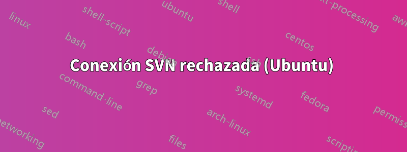 Conexión SVN rechazada (Ubuntu)