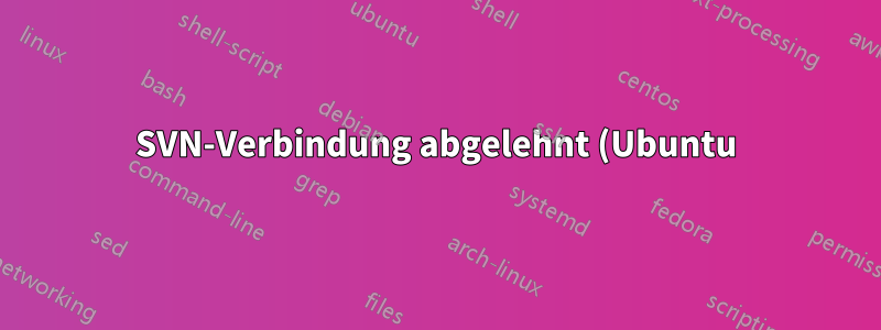 SVN-Verbindung abgelehnt (Ubuntu)