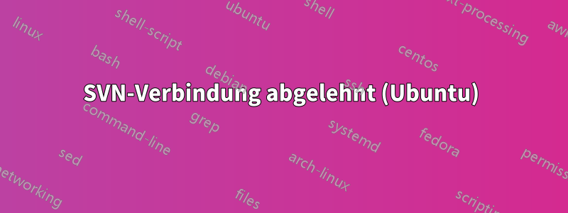 SVN-Verbindung abgelehnt (Ubuntu)