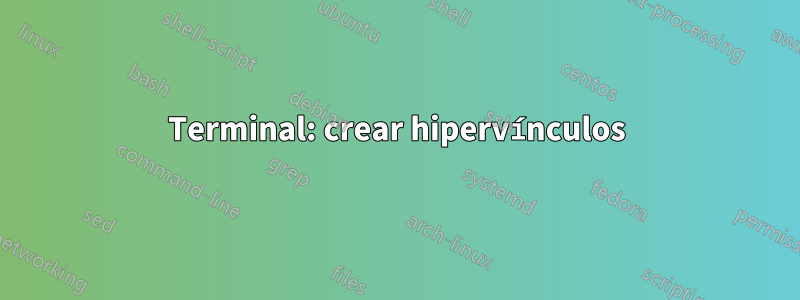 Terminal: crear hipervínculos