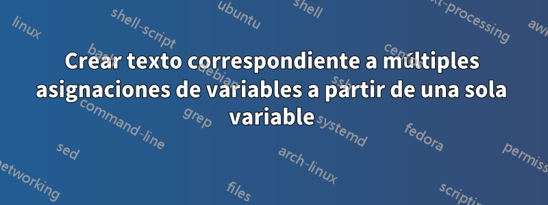 Crear texto correspondiente a múltiples asignaciones de variables a partir de una sola variable