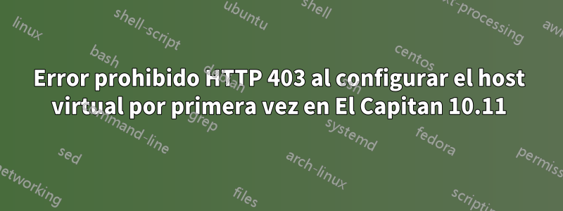 Error prohibido HTTP 403 al configurar el host virtual por primera vez en El Capitan 10.11