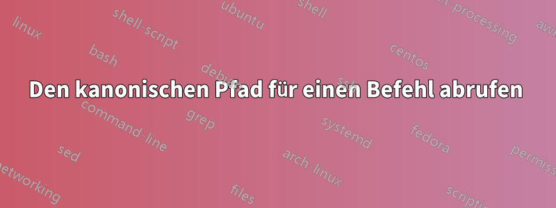 Den kanonischen Pfad für einen Befehl abrufen