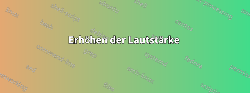 Erhöhen der Lautstärke