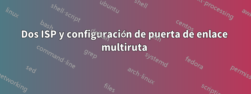 Dos ISP y configuración de puerta de enlace multiruta