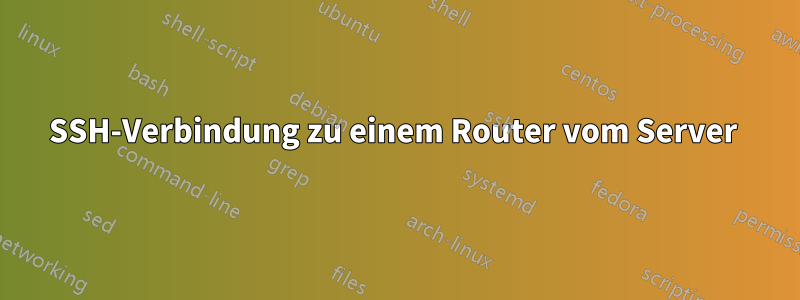 SSH-Verbindung zu einem Router vom Server 