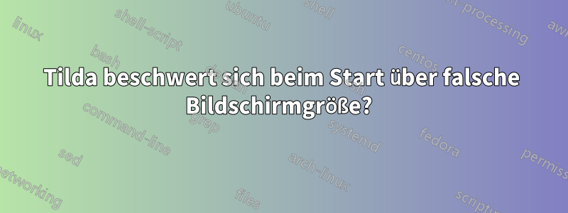 Tilda beschwert sich beim Start über falsche Bildschirmgröße? 