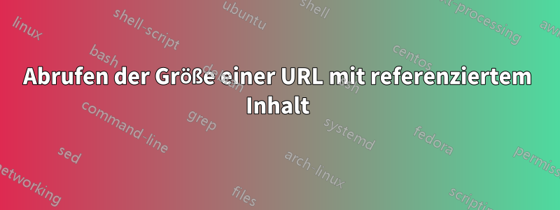 Abrufen der Größe einer URL mit referenziertem Inhalt