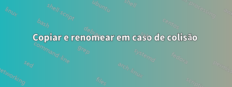 Copiar e renomear em caso de colisão