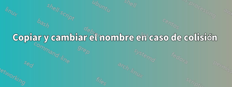 Copiar y cambiar el nombre en caso de colisión