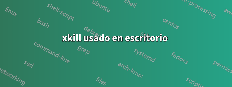 xkill usado en escritorio