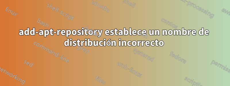 add-apt-repository establece un nombre de distribución incorrecto