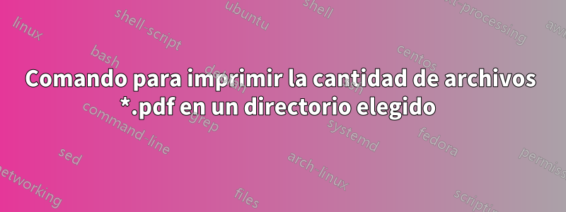 Comando para imprimir la cantidad de archivos *.pdf en un directorio elegido 