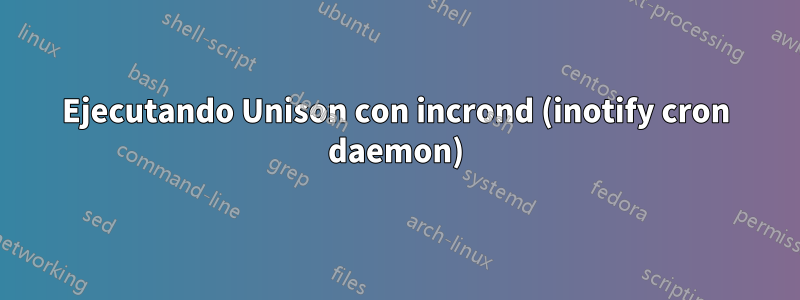 Ejecutando Unison con incrond (inotify cron daemon)