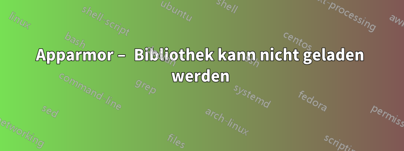 Apparmor – Bibliothek kann nicht geladen werden