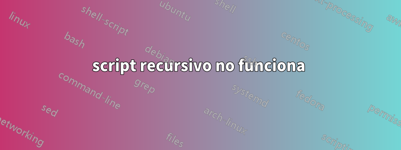 script recursivo no funciona