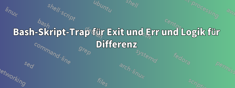 Bash-Skript-Trap für Exit und Err und Logik für Differenz