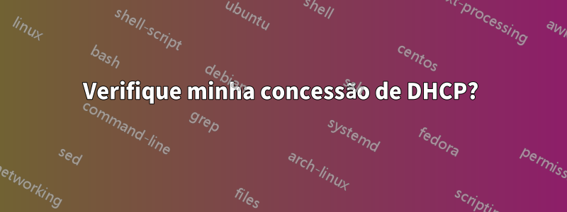 Verifique minha concessão de DHCP?