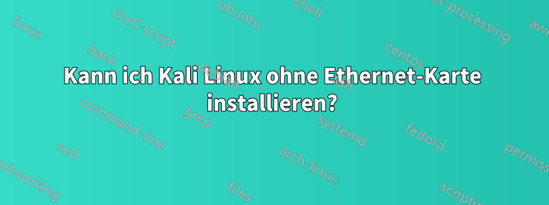 Kann ich Kali Linux ohne Ethernet-Karte installieren?