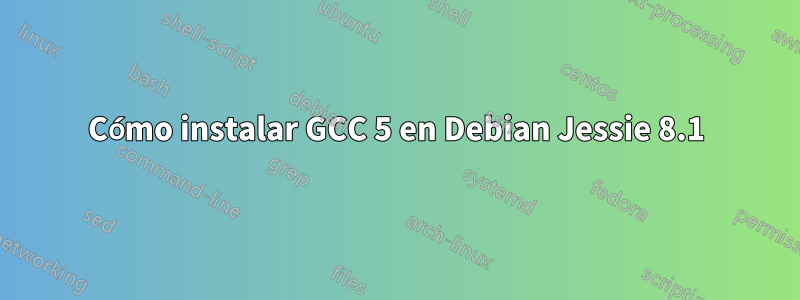 Cómo instalar GCC 5 en Debian Jessie 8.1