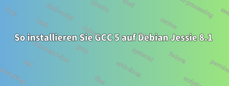 So installieren Sie GCC 5 auf Debian Jessie 8.1