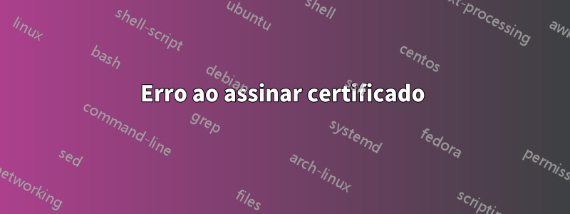 Erro ao assinar certificado