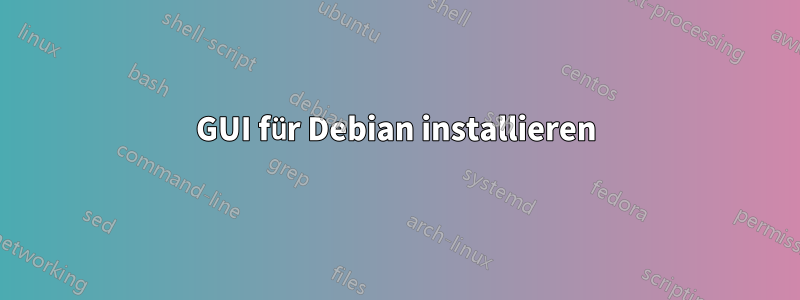 GUI für Debian installieren