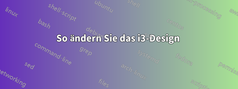 So ändern Sie das i3-Design