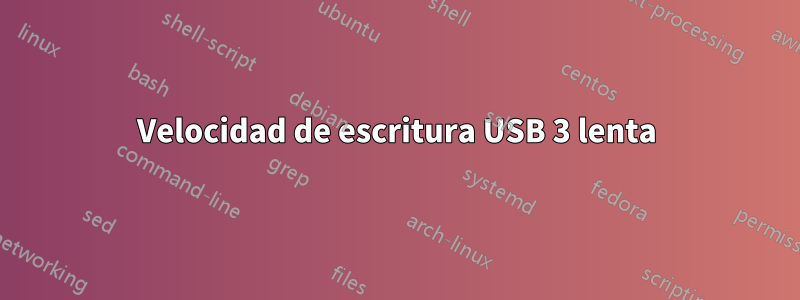 Velocidad de escritura USB 3 lenta