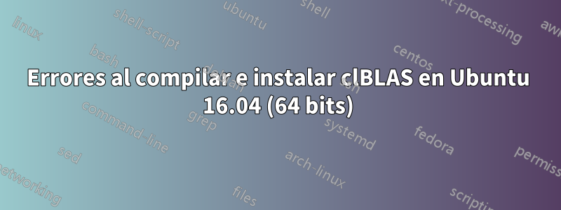 Errores al compilar e instalar clBLAS en Ubuntu 16.04 (64 bits)