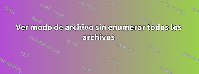 Ver modo de archivo sin enumerar todos los archivos