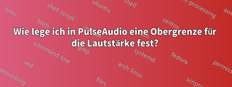 Wie lege ich in PulseAudio eine Obergrenze für die Lautstärke fest?