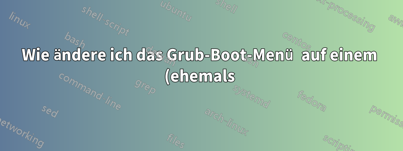 Wie ändere ich das Grub-Boot-Menü auf einem (ehemals) Live-Linux-System?