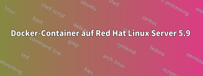 Docker-Container auf Red Hat Linux Server 5.9