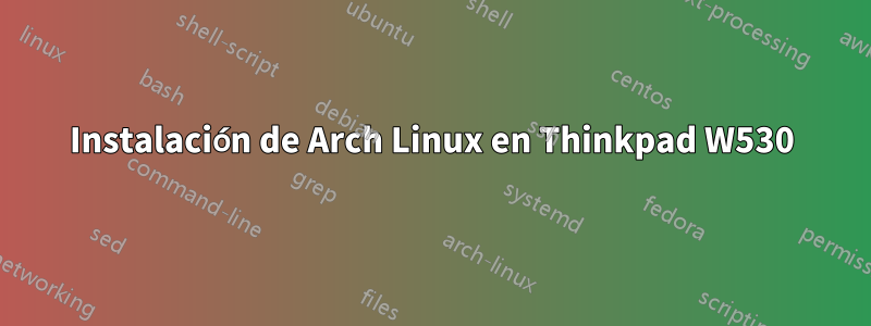 Instalación de Arch Linux en Thinkpad W530